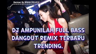 AMPUNILAH | AKU MENJERIT MERATAP PADA MU OH TUHAN | DJ REMIX AMPUNILAH FULL BASS | DANGDUT TRENDING,