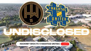 Hackney Wick FC vs Hashtag United: UNDISCLOSED
