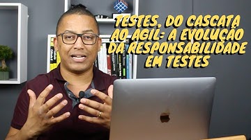 TESTES, DO CASCATA AO ÁGIL: A evolução da responsabilidade em testes