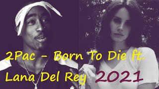 2pac - Born To Die ft. Lana Del Rey (Lipso-D RMX 2021)