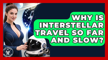 Why Is Interstellar Travel So Far And Slow? - All About Astronauts