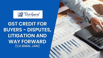 GST Credit for Buyers - Disputes, Litigation and Way Forward