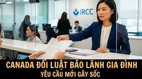 “Canada đổi luật bảo lãnh gia đình – yêu cầu mới khiến hàng nghìn hồ sơ bị trả lại!”