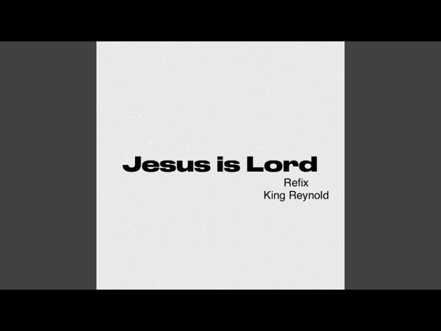 Jesus Is Lord (Refix)
