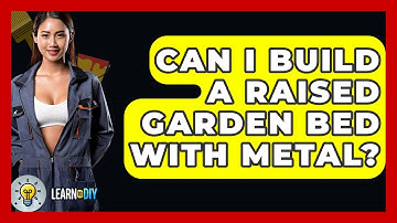 Can I Build A Raised Garden Bed With Metal? - LearnToDIY360.com