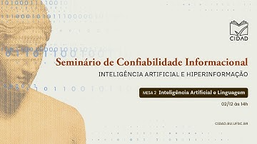Mesa 02: Inteligência Artificial e Linguagem - Seminário de Confiablidade Informacional 2025