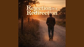 Rejection is a Redirection (Dirt Road Version)