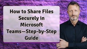 How to Share Files Securely in Microsoft Teams—Step-by-Step Guide