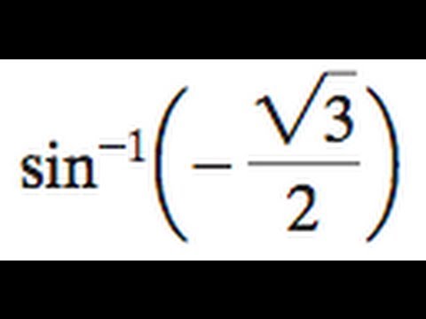 Inverse Sin Negative Square Root 3 Over 2 Youtube