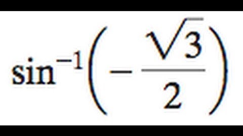 inverse sin negative square root 3 over 2