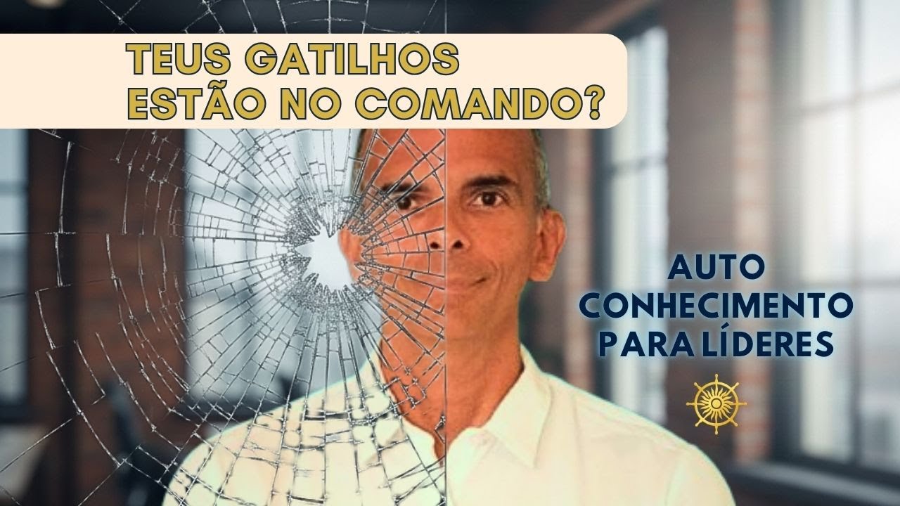 Teus Gatilhos Estão No Comando? | Autoconhecimento para Líderes