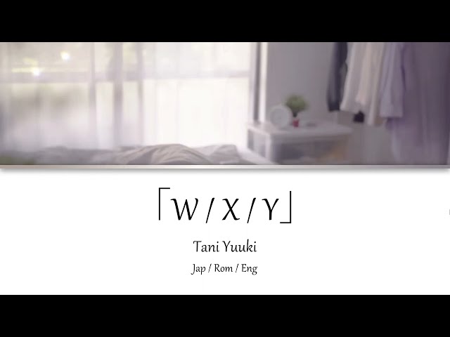 Tani Yuuki 「W/X/Y」 Kan | Rom | Eng Lyrics 歌詞動画 class=