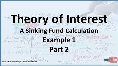 Theory of Interest: A Sinking Fund Calculation (no initial investment) Example 1 - Part 2