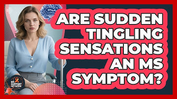 Are Sudden Tingling Sensations An MS Symptom?