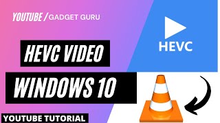 How To Play Hevc Videos On A Windows 10?
