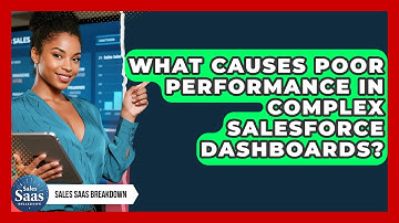 What Causes Poor Performance In Complex Salesforce Dashboards? - Sales Saas Breakdown