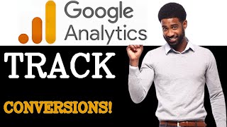 How To Use Google Analytics Conversion Tracking (2025)