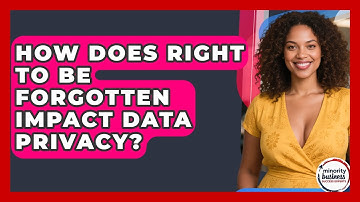 How Does Right To Be Forgotten Impact Data Privacy? - Minority Business Success Experts