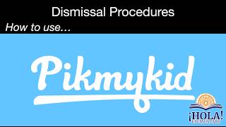 ¡HOLA! PikMyKid Dismissal Procedures
