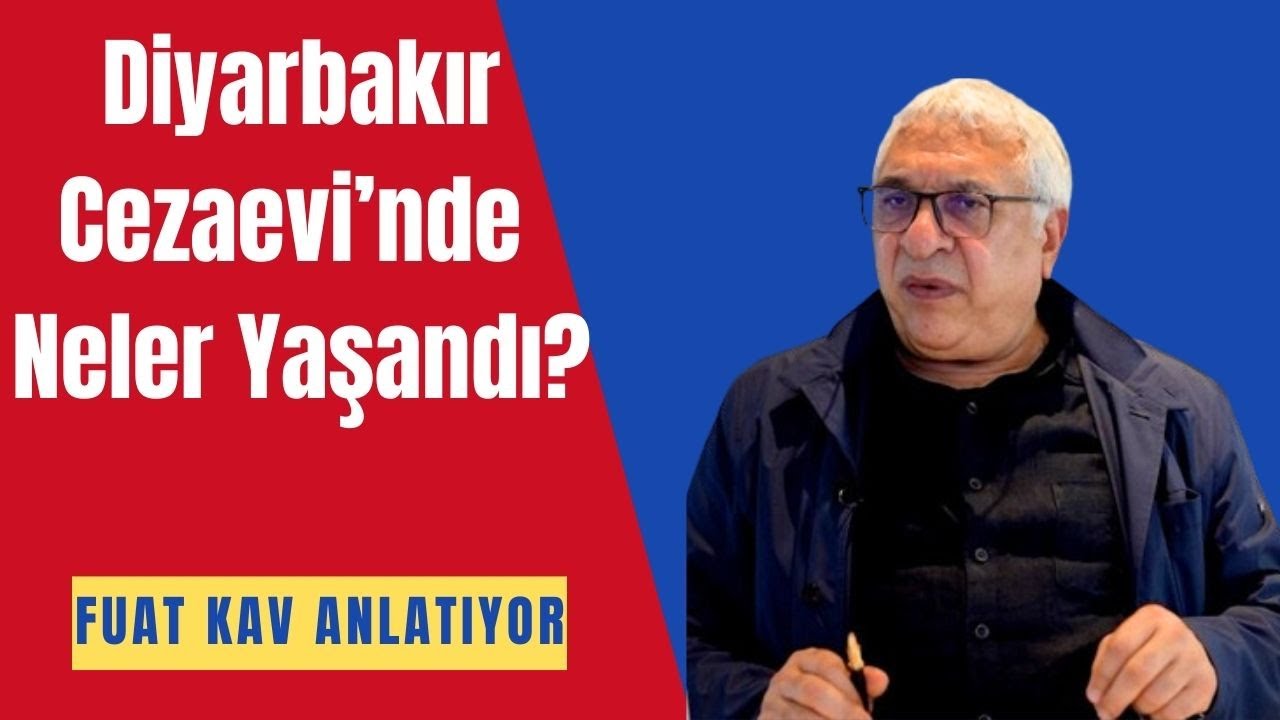 Diyarbakır Cezaevi'nde Neler Yaşandı? - Fuat Kav anlatıyor...