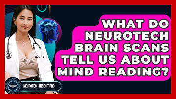 What Do Neurotech Brain Scans Tell Us About Mind Reading? - Neurotech Insight Pro
