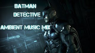 Batman  Detective Ambient Music Mix (studying/relaxing)