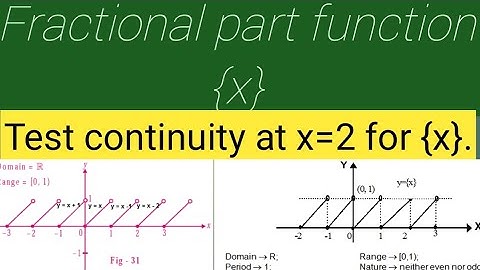 Continuity of fractional part function at each point. Test continuity of {x} at x=2 .LHL and RHL