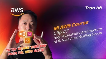 Clip 7 - Triển khai kiến trúc High Availability trên AWS với ELB và Auto Scaling Group -  Mì AI