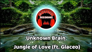 Unknown Brain - Jungle of Love (ft  Glaceo) with Lyrics
