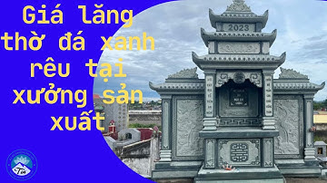 Giá lăng mộ đá xanh rêu tại xưởng sản xuất Hoàng Tám.