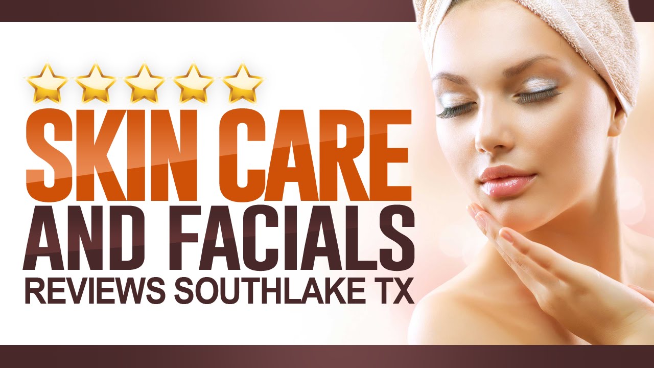 Skin Care and Facials Reviews Southlake TX (817) 4310488 YouTube