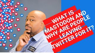 What's Mastodon and Why Are People Leaving Twitter for It?