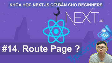 #14. Định nghĩa Route (Page) | Next.JS Cơ Bản Cho Beginners với React và Typescript