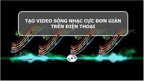 Cách tạo video sóng nhạc trên điện thoại