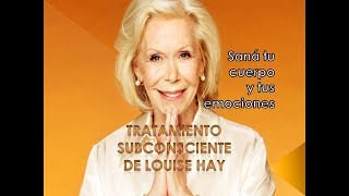 Tratamiento de Louise Hay para sanar el subconsciente, cuerpo y emociones - voz Bel Aguirre