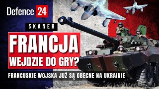 Wojska francuskie na Ukrainie. To już się dzieje! | Skaner Defence24