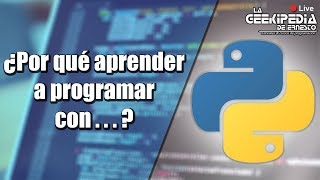 🔴 Why learn to program with Python - Livestream Ernesto's Geekpedia
