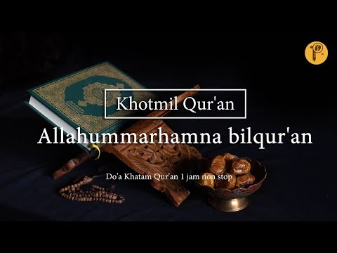 Allahummarhamna bilquran   Khotmil Quran  Doa Khatam Quran 1 jam non stop