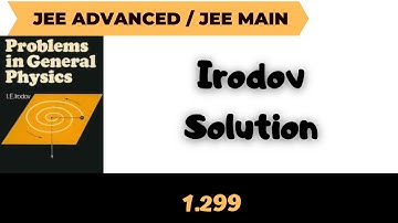 Discussion on Irodov | Irodov solution | Jee Advanced | Jee Main | Irodov 1.299
