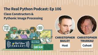 Class Constructors & Pythonic Image Processing | Real Python Podcast #106