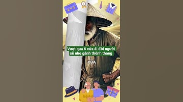 vượt qua 6 cửa ải đời người sẽ nhẹ gánh thênh thang #baihoccuocsong #trietlysong #shorts