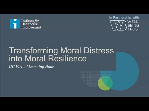 IHI Virtual Learning Hour: Caring for Caregivers: Transforming Moral Distress into Moral Resilience