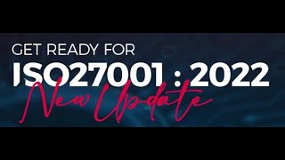 Get Ready for ISO 27001 2022 New Update - Webinar Recording (07-Mar-2022)