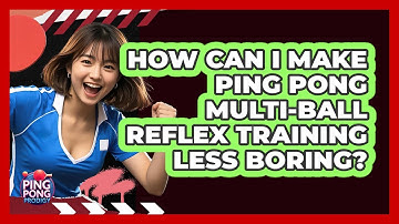 How Can I Make Ping Pong Multi-ball Reflex Training Less Boring? - Ping Pong Prodigy