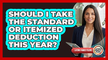 Should I Take The Standard Or Itemized Deduction This Year? - Latino Family Filing