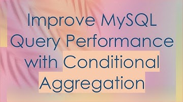 Improve MySQL Query Performance with Conditional Aggregation