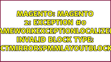 Magento 2: Exception #0 (MagentoFrameworkExceptionLocalizedException): Invalid block type:...