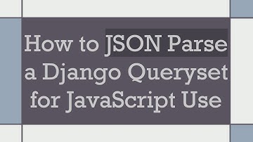 How to JSON Parse a Django Queryset for JavaScript Use