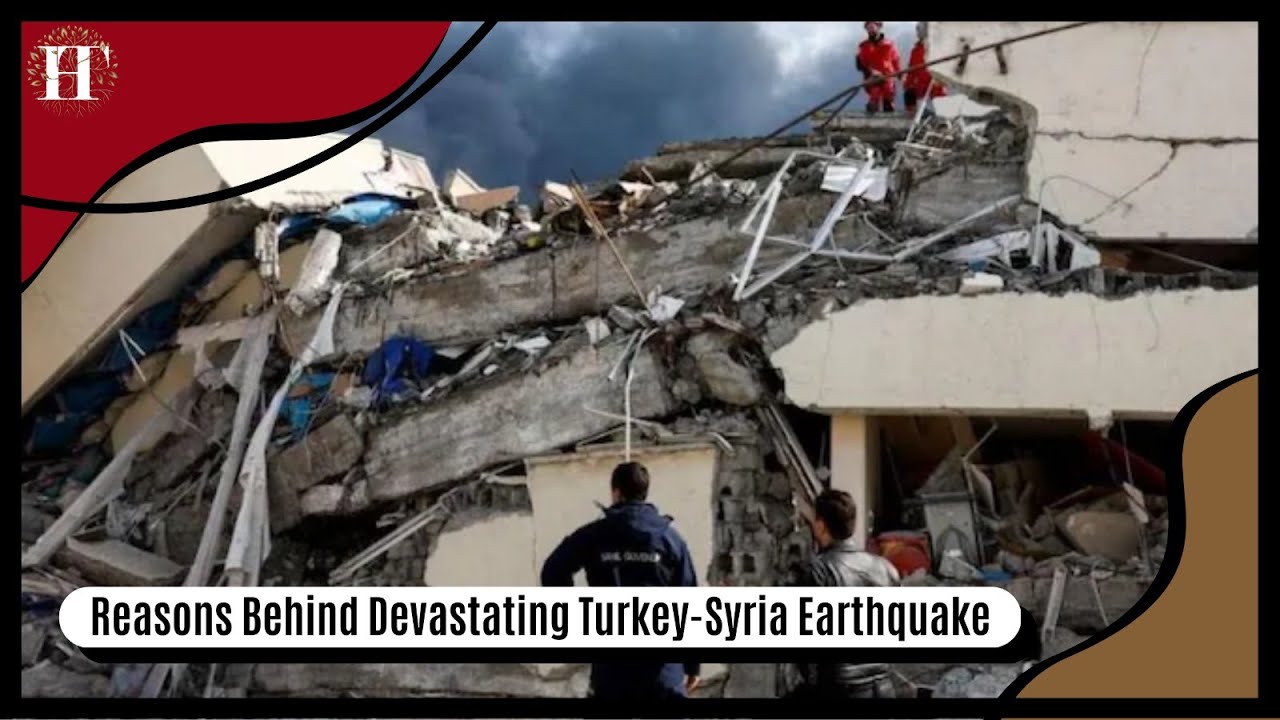 Reasons Behind Devastating Turkey-Syria Earthquake
