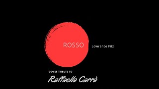 LOWRENCE FITZ  -  ROSSO (COVER TRIBUTE TO RAFFAELLA CARRA')